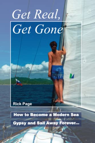 Get Real, Get Gone: How to Become a Modern Sea Gypsy and Sail Away Forever von CreateSpace Independent Publishing Platform